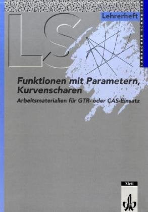 Funktionen mit Parametern, Kurvenscharen, Arbeitsheft u. Lehrerheft: Arbeitsmaterialien für GTR- oder CAS-Einsatz. 11.-13. Schuljahr Study Guides