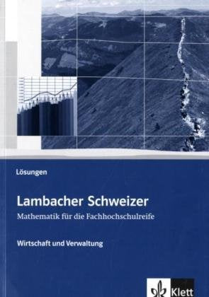 Lambacher Schweizer Mathematik für die Fachhochschulreife: Wirtschaft und Verwaltung. Lösungen (Lambacher Schweizer für die Fachhochschulreife) Learning & Reference