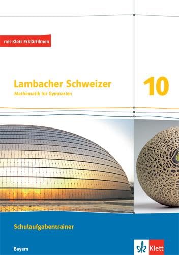Lambacher Schweizer Mathematik 10. Schulaufgabentrainer. Arbeitsheft mit Lösungen Klasse 10. Ausgabe Bayern Study Guides