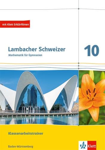 Lambacher Schweizer Mathematik 10. Training Klassenarbeiten. Arbeitsheft mit Lösungen Klasse 10. Ausgabe Baden-Württemberg Study Guides