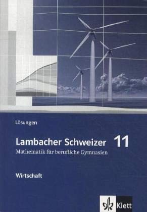 Lambacher Schweizer Mathematik berufliches Gymnasium 11 Wirtschaft. Ausgabe Niedersachsen und Nordrhein-Westfalen: Lösungsheft Klasse 11 (Lambacher ... für berufliche Gymnasien. Ausgabe ab 2012) Study Guides