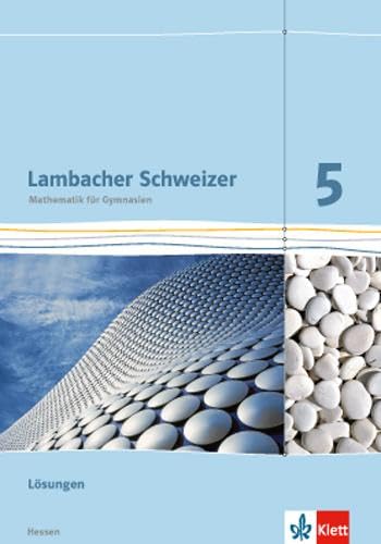 Lambacher Schweizer Mathematik 5. Ausgabe Hessen: Lösungen Klasse 5 (Lambacher Schweizer. Ausgabe für Hessen ab 2013) Learning & Reference