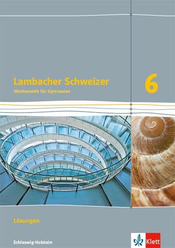 Lambacher Schweizer Mathematik 6. Ausgabe Schleswig-Holstein: Lösungen Klasse 6 (Lambacher Schweizer Mathematik. Ausgabe für Schleswig-Holstein ab 2018) Learning & Reference