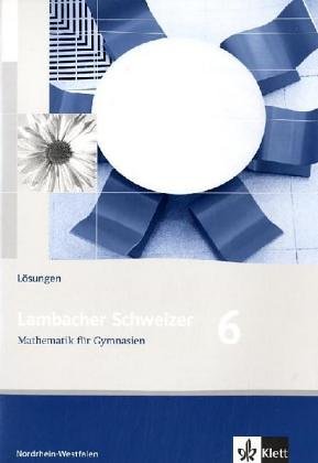 Lambacher Schweizer Mathematik 6. Ausgabe Nordrhein-Westfalen: Lösungen Klasse 6 (Lambacher Schweizer. Ausgabe für Nordrhein-Westfalen ab 2005) Learning & Reference
