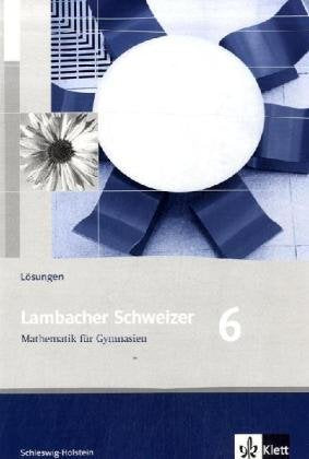 Lambacher Schweizer Mathematik 6. Ausgabe Schleswig-Holstein: Lösungen Klasse 6 (Lambacher Schweizer. Ausgabe für Schleswig-Holstein ab 2008) Study Guides