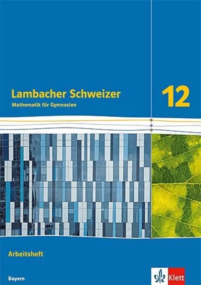 Lambacher Schweizer Mathematik 12. Arbeitsheft Klasse 12. Ausgabe Bayern Study Guides