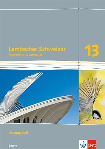 Lambacher Schweizer Mathematik 13. Lösungen Klasse 13. Ausgabe Bayern Study Guides