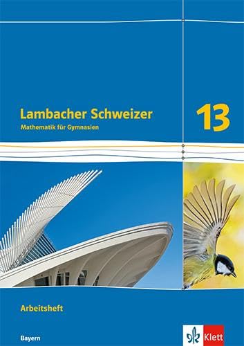Lambacher Schweizer Mathematik 13. Arbeitsheft Klasse 13. Ausgabe Bayern Study Guides