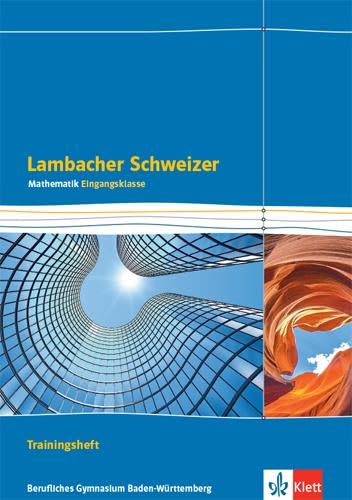 Lambacher Schweizer Mathematik Berufliches Gymnasium Eingangsklasse. Trainingsheft mit Lösungen Klasse 11. Ausgabe Baden-Württemberg Study Guides