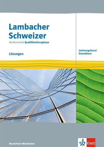 Lambacher Schweizer Mathematik Qualifikationsphase Leistungskurs/Grundkurs. Lösungen Klassen 12/13. Ausgabe Nordrhein-Westfalen Learning & Reference
