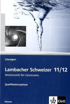 Lambacher Schweizer. 11. und 12. Schuljahr. Lösungen. Hessen Study Guides