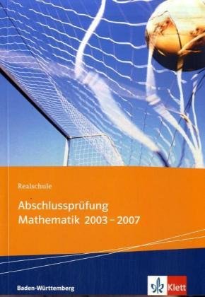 Realschul-Abschlussprüfung 2007 Baden-Württemberg - Mathematik: Schülerbuch Study Guides