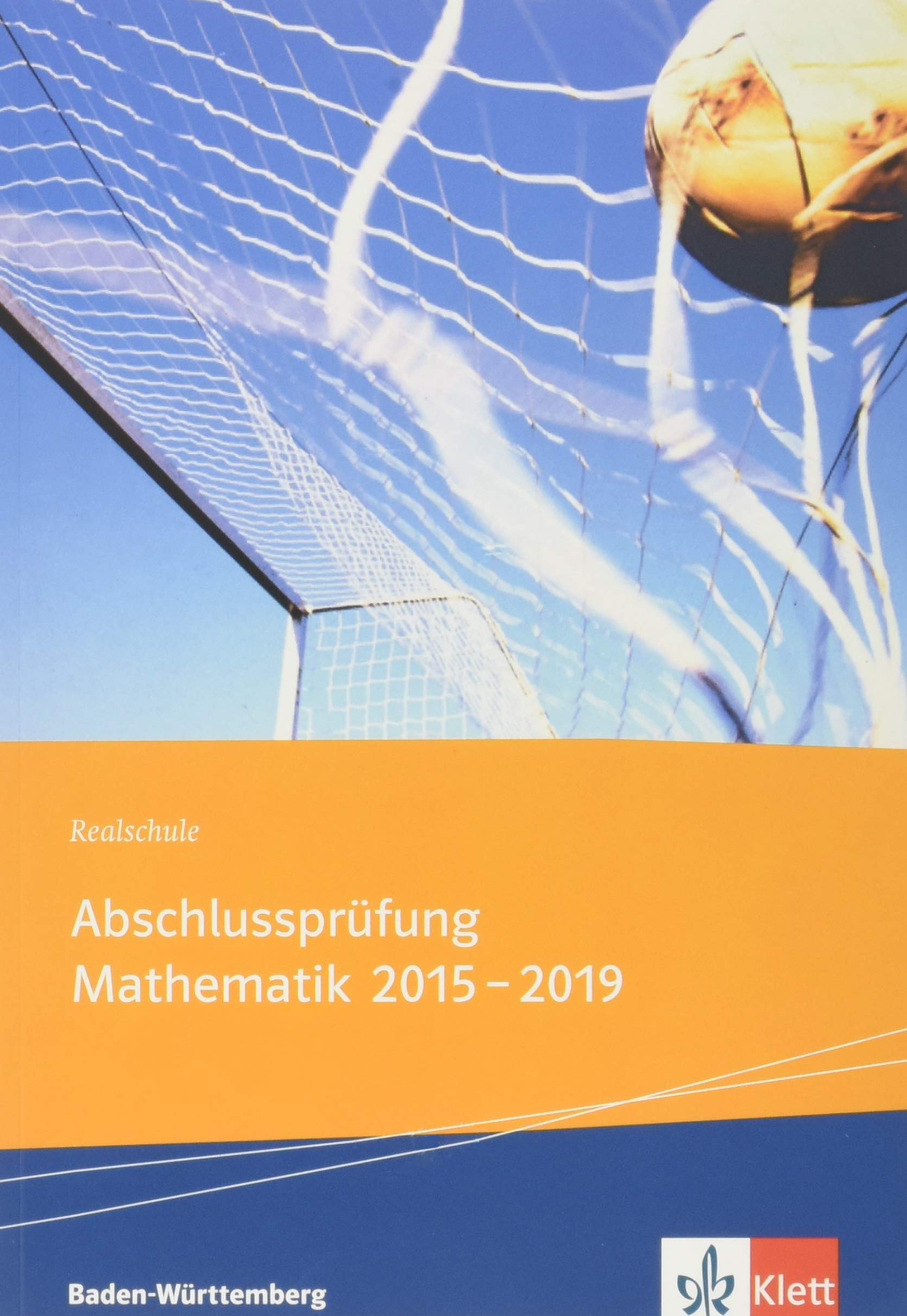 Abschlussprüfung Mathematik 2014 - 2019. Ausgabe Baden-Württemberg Learning & Reference