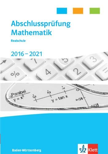 Abschlussprüfung Mathematik 2017 - 2021. Realschulabschluss Baden-Württemberg: Trainingsbuch Klasse 10 Study Guides