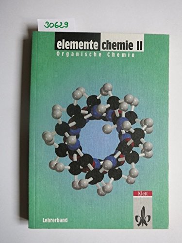 Elemente Chemie. Unterrichtswerk für Chemie an Gymnasien / Überregionale Ausgabe für die Oberstufe - Neubearbeitung: Lehrerband zur Gesamtausgabe und zum Teilband "Organische Chemie" Learning & Reference