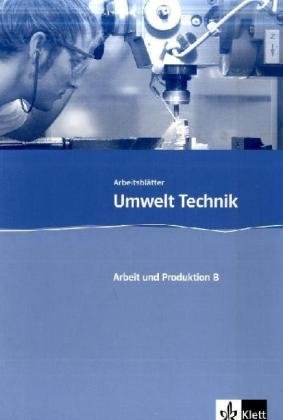 Arbeit und Produktion Teil B: Kopiervorlagen mit CD-ROM Klasse 7-10 (Umwelt Technik) Study Guides