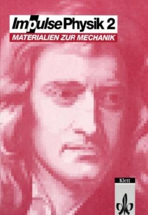 Impulse Physik 2. Praktikum: Materialien zur Mechanik. Aufgabensammlung und Hintergrundinformationen zur Mechanik für die Oberstufe der Gymnasien Learning & Reference