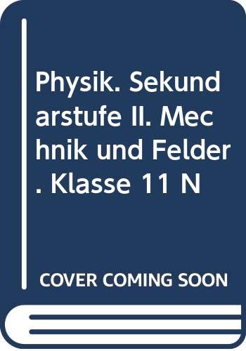 Physik, Sekundarstufe II, Mechanik und Felder, 11. Schuljahr N Learning & Reference
