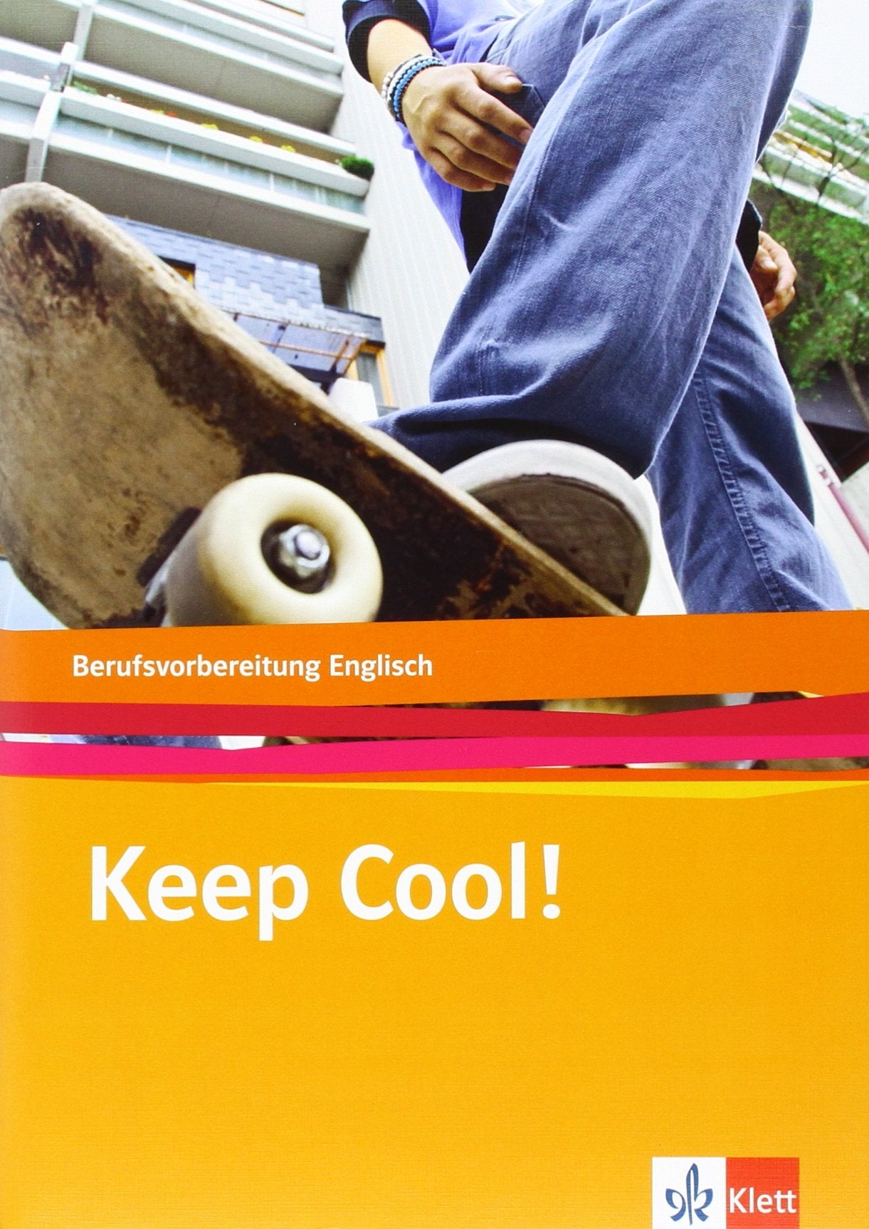 Keep Cool! Englisch zur Berufsvorbereitung. Lehr-/Arbeitsbuch Business, Finance & Career