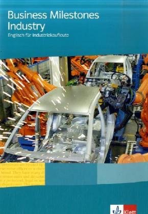 Business Milestones Industry / Englisch für Industriekaufleute: Business Milestones Industry / Lehr-/Arbeitsbuch: Englisch für Industriekaufleute (Bausteine Englisch für Berufliche Schulen) Business, Finance & Career