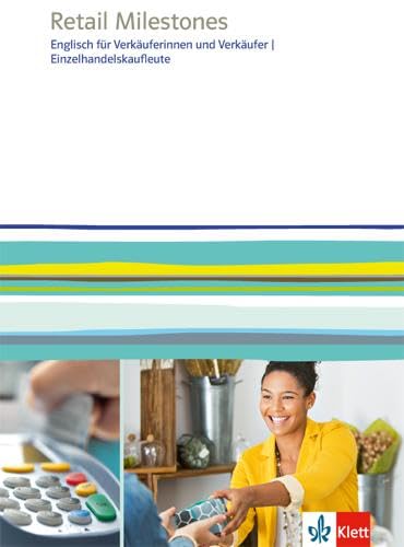 Retail Milestones. Englisch für Einzelhandelskaufleute, Verkäuferinnen und Verkäufer. Lehr- und Arbeitsbuch Study Guides