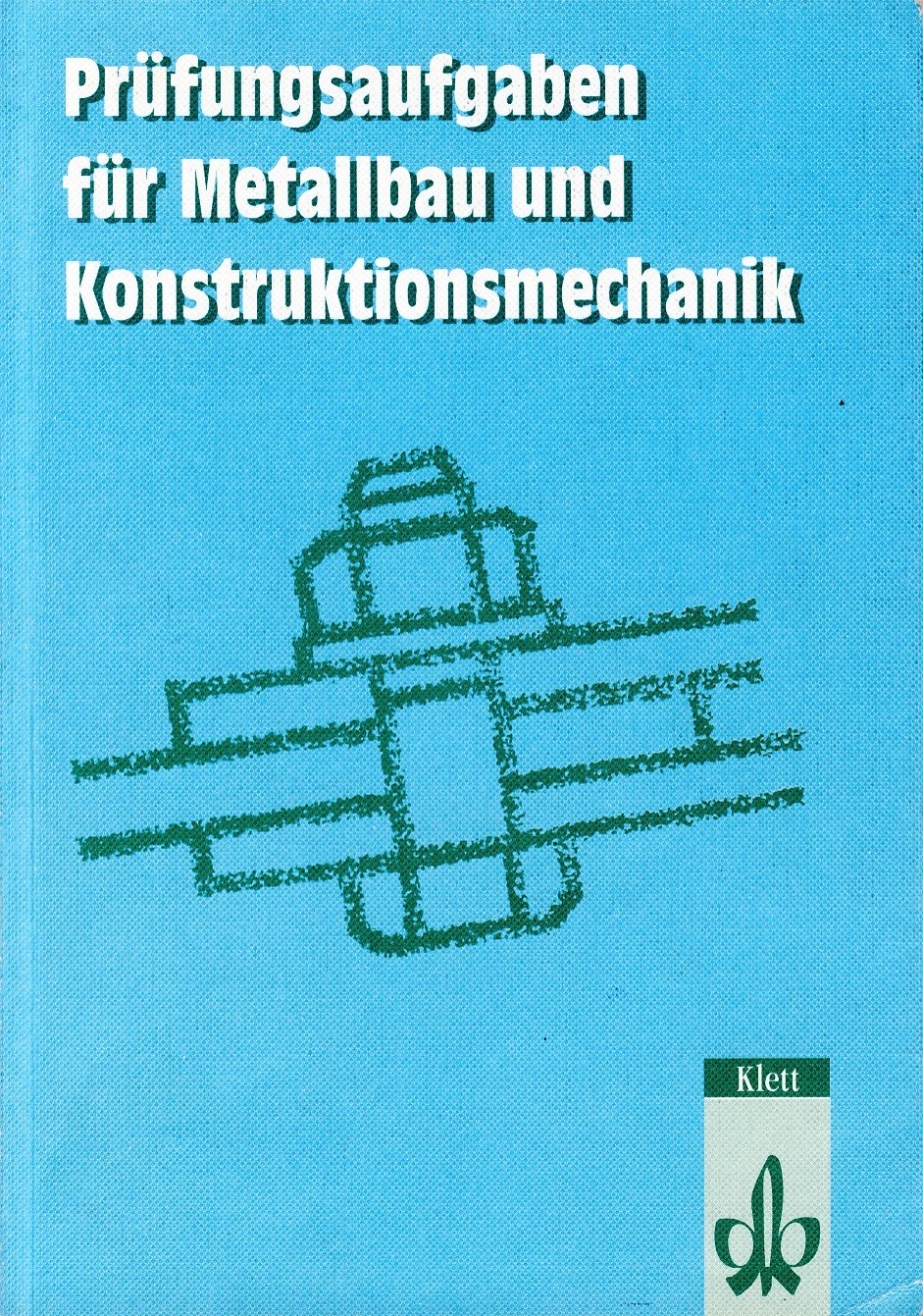 Prüfungsaufgaben für Metallbau und Konstruktionsmechanik Business & Technology