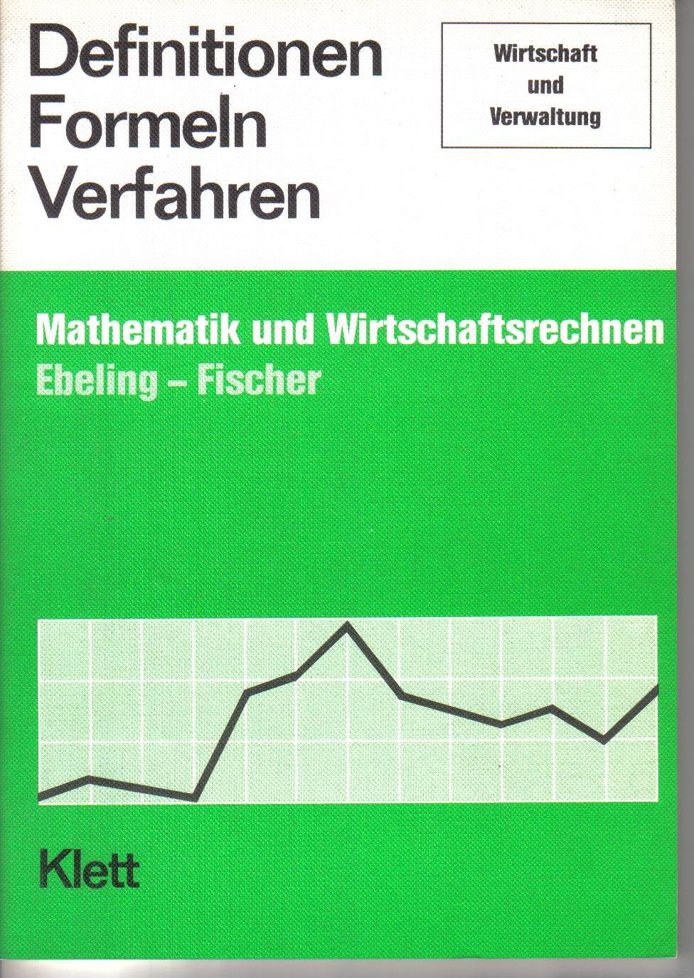 Definitionen - Formeln - Verfahren der Mathematik und des Wirtschaftsrechnens für Wirtschaft und Verwaltung Mathematics