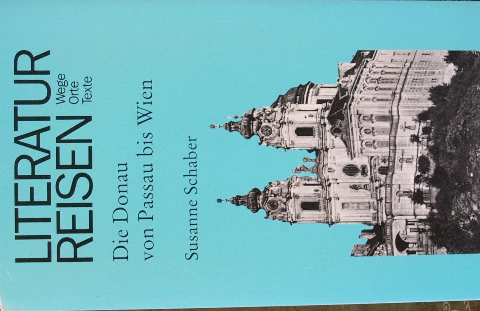 Literaturreisen. Wege. Orte. Texte. Die Donau von Passau bis Wien Travel
