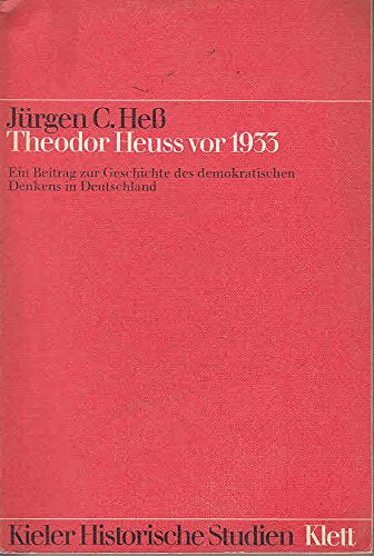 Theodor Heuss vor 1933. Ein Beitrag zur Geschichte des demokratischen Denkens in Deutschland Politics & Society