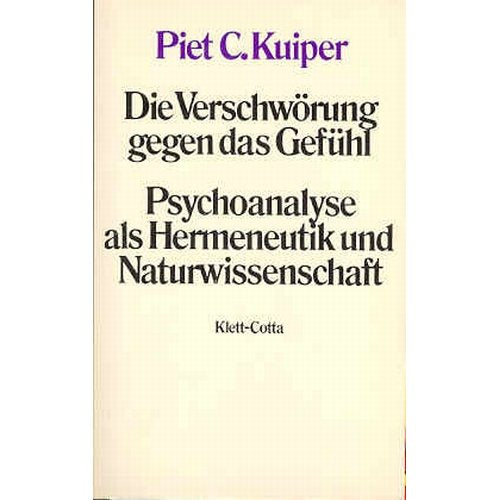 Die Verschwörung gegen das Gefühl: Psychoanalyse als Hermeneutik u. Naturwissenschaft Psychology