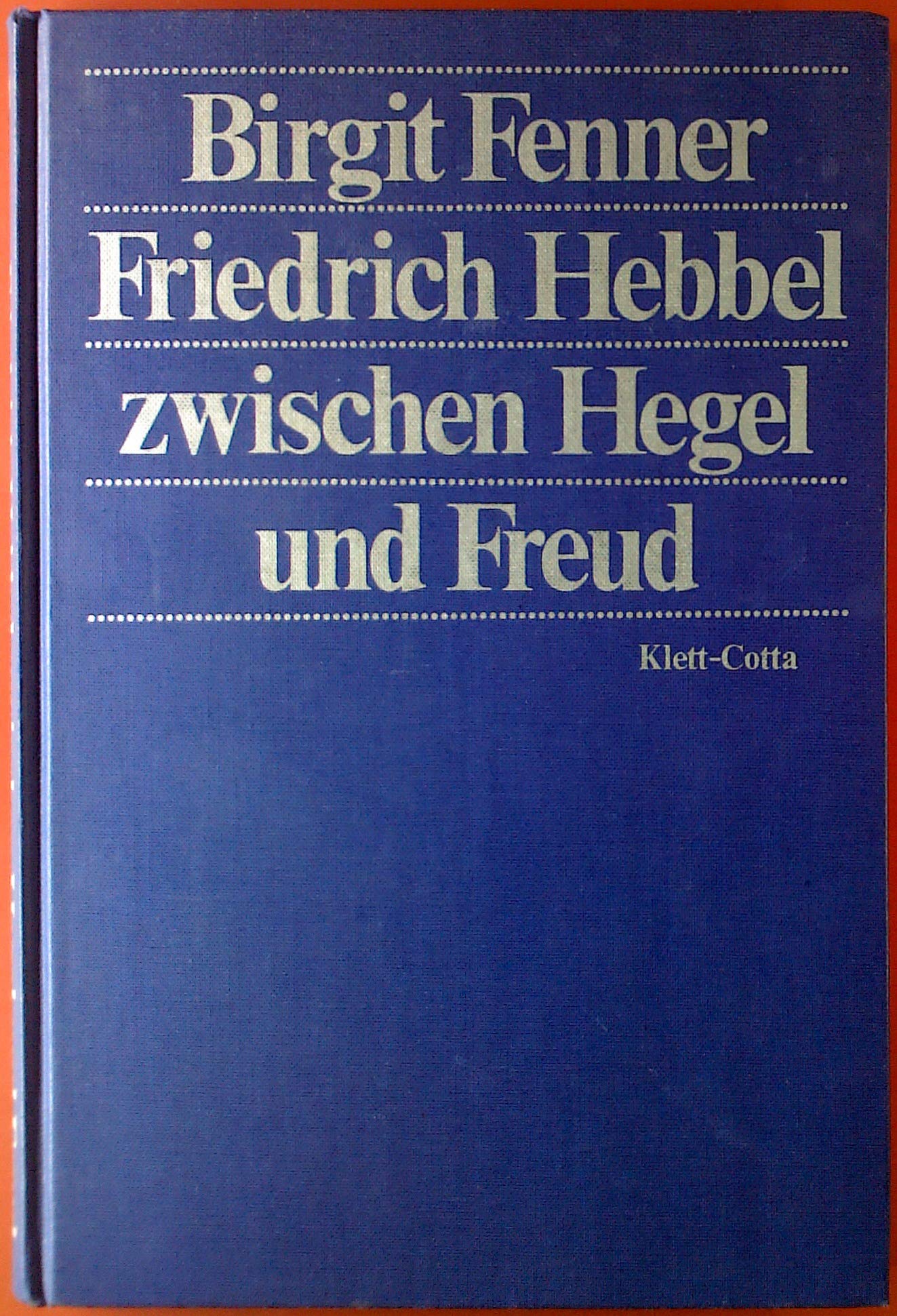 Friedrich Hebbel zwischen Hegel und Freud (German book