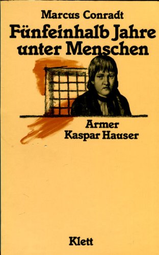 Fünfeinhalb Jahre unter Menschen. Armer Kaspar Hauser Politics & History