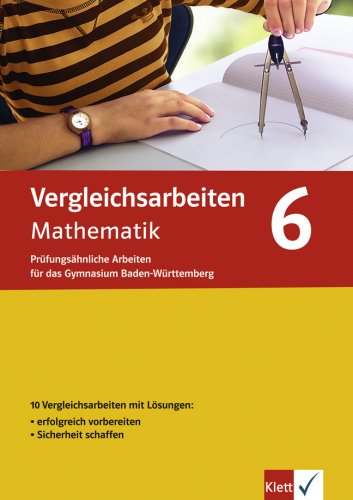 Vergleichsarbeiten Mathematik 6. Schuljahr: Prüfungsähnliche Arbeiten für das Gymnasium Baden-Württemberg Learning & Reference