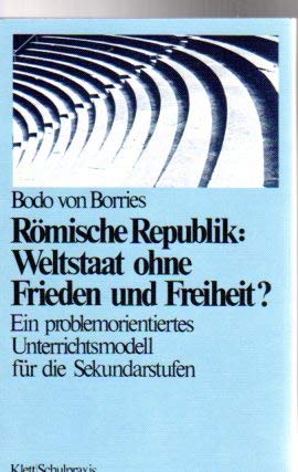 Römische Republik: Weltstaat ohne Frieden und Freiheit?: Ein problemorientiertes Unterrichtsmodell für die Sekundarstufen Books