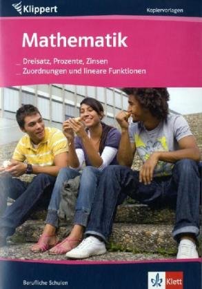 Mathematik: Dreisatz, Prozente, Zinsen/Zuordnungen und lineare Funktionen: Kopiervorlagen für berufliche Schulen Education & Training