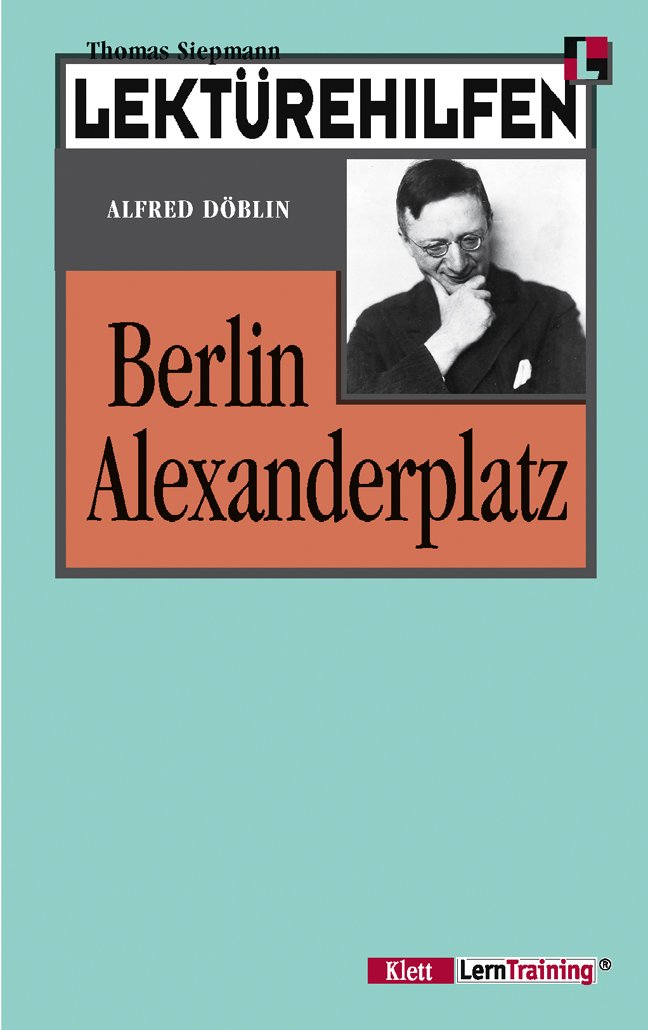 Lektürehilfen Berlin Alexanderplatz. Ausführliche Inhaltsangabe und Interpretation Study Guides