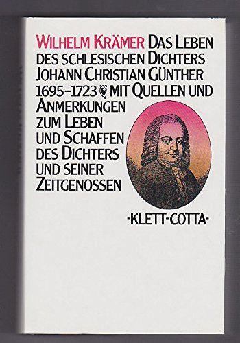 Das Leben des schlesischen Dichters Johann Christian Günther 1695-1723: Mit Quellen und Anmerkungen zum Leben und Schaffen des Dichters und seiner Zeitgenossen book
