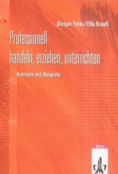 Professionell handeln, erziehen, unterrichten: Konzepte und Beispiele Education & Training