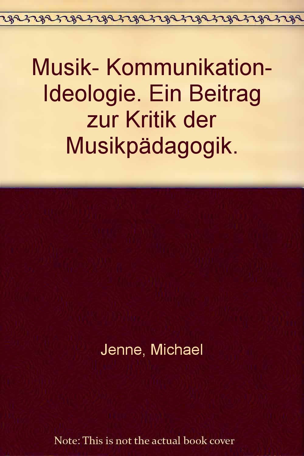 Musik- Kommunikation- Ideologie. Ein Beitrag zur Kritik der Musikpädagogik. Books