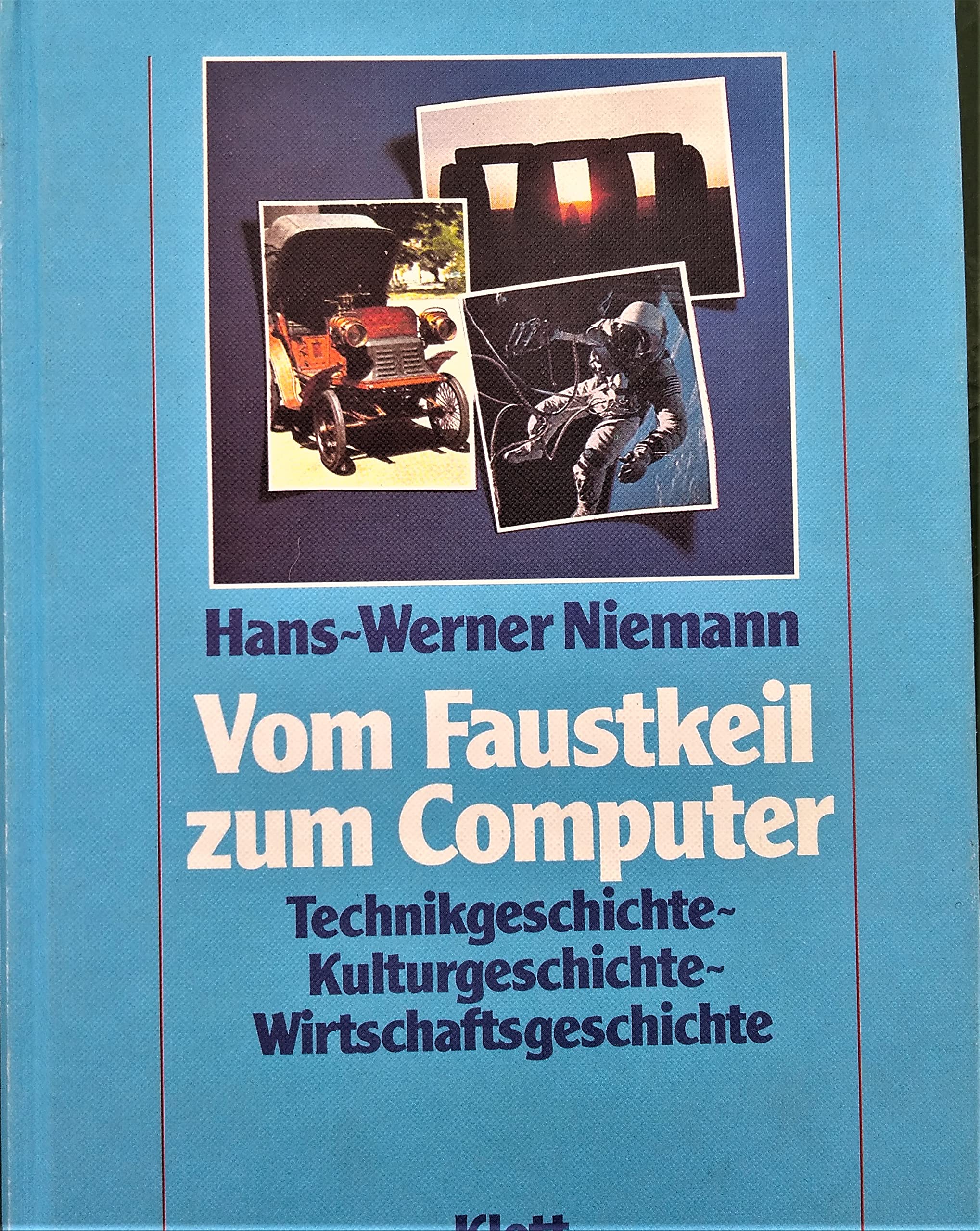 Vom Faustkeil zum Computer. Technikgeschichte, Kulturgeschichte, Wirtschaftsgeschichte Books