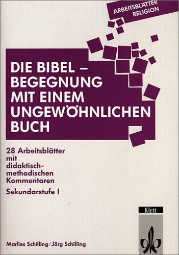 Die Bibel - Begegnung mit einem ungewöhnlichen Buch: 28 Arbeitsblätter mit methodisch-didaktischen Kommentaren. Sekundarstufe I Education & Training