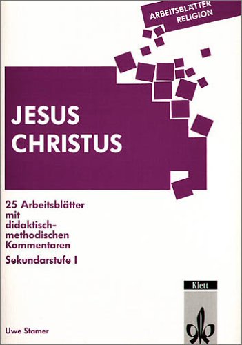 Jesus Christus: 25 Arbeitsblätter mit didaktisch-methodischen Kommentaren. Sekundarstufe I Politics & History