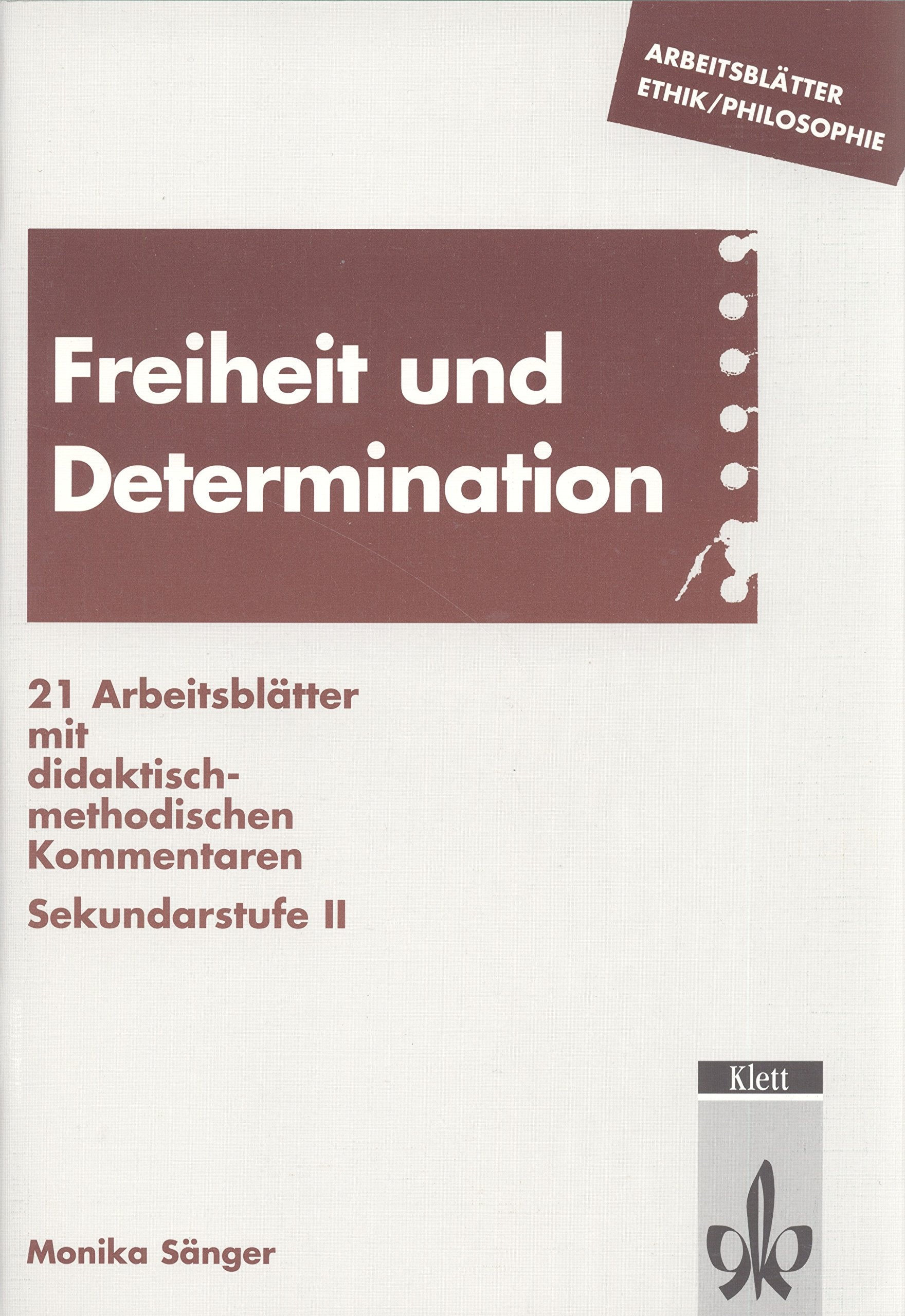 Freiheit und Determination: 21 Arbeitsblätter mit didaktischen-methodischen Kommentaren. Sekundarstufe II Education & Training