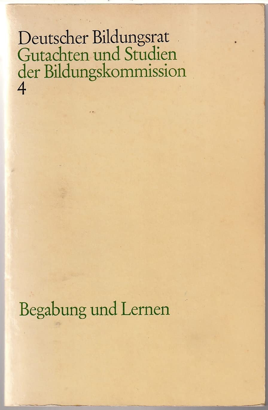 Begabung und Lernen: Ergebnisse und Folgerungen neuer Forschungen (Deutscher Bildungsrat - Gutachten und Studien der Bildungskommission) Books