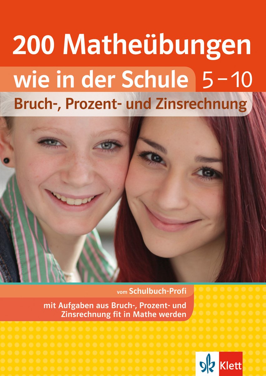 Klett 200 Matheübungen wie in der Schule Bruch, Prozent- und ZInsrechnung Klasse: Mathematik in Gymnasium und Realschule: Bruchrechnung , Prozentrechnung, Zinsrechnung Study Guides