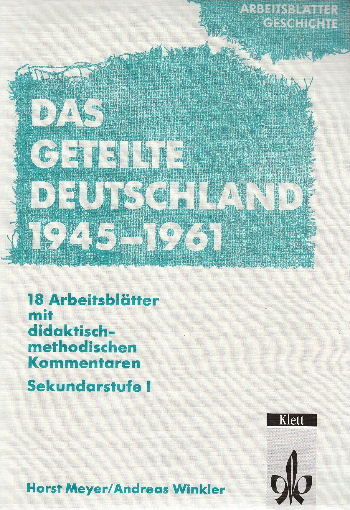 Arbeitsblätter Geschichte: Das geteilte Deutschland von 1945-1961. Sekundarstufe I: Sekundarstufe I. 18 Arbeitsblätter m. didakt.-method. Kommentaren Learning & Reference