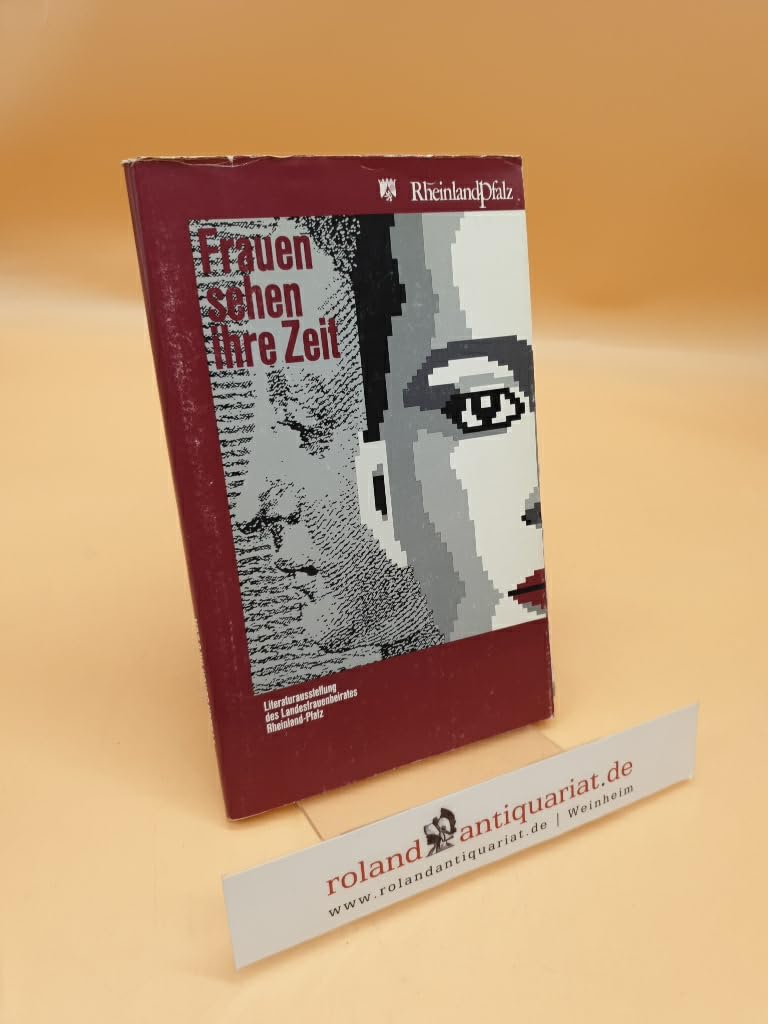 Frauen sehen ihre Zeit. Katalog zur Literaturausstellung des Landesfrauenbeirates Rheinland-Pfalz. Books