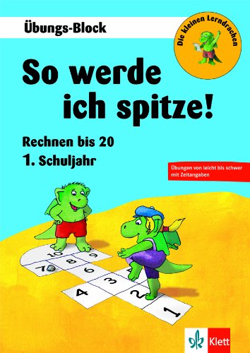 So werde ich spitze! Rechnen bis 20. - 1. Schuljahr: Übungs-Block (Die kleinen Lerndrachen) Study Guides