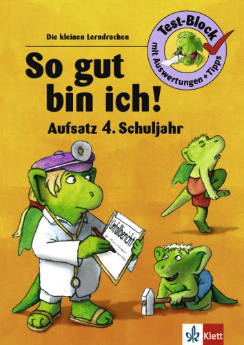 So gut bin ich! Aufsatz 4. Schuljahr: Test-Block mit Auswertungen und Tipps (Die kleinen Lerndrachen) Non-fiction