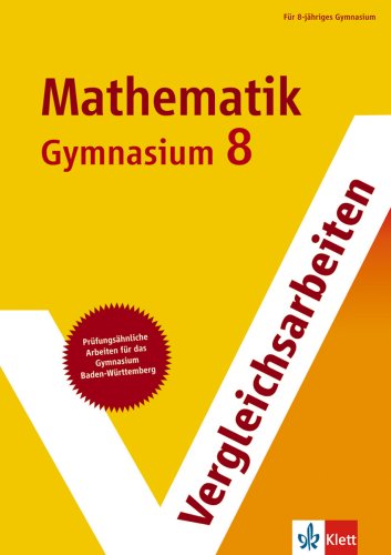 Vergleichsarbeiten Mathematik 8. Schuljahr: Prüfungsähnliche Arbeiten für das Gymnasium in Baden-Württemberg Books
